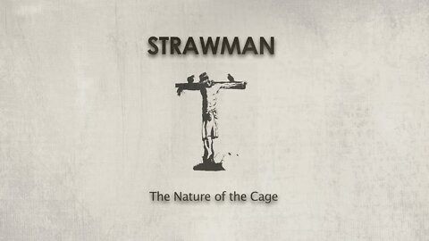 Strawman - The nature of the cage