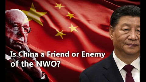 Is China a Friend or Enemy of the NWO Breaking Free of Anti-China Psyops