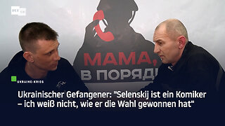 Ukrainischer Gefangener: "Selenskij ist ein Komiker – ich weiß nicht, wie er die Wahl gewonnen hat"