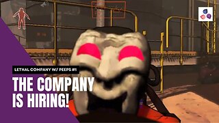 THE COMPANY IS HIRING | Lethal Company E1 with peeps