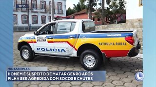 Minas Novas: Homem é suspeito de matar Genro após Filha ser agredida com Socos e Chutes.