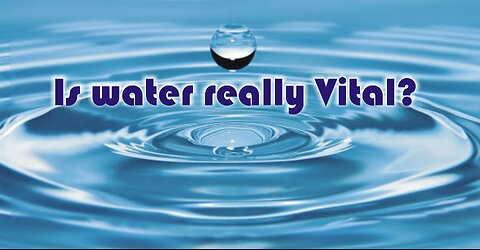 Is water really Vital?