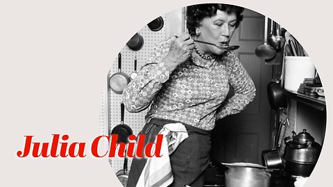 Julia Child: From Military Service to Culinary Mastery