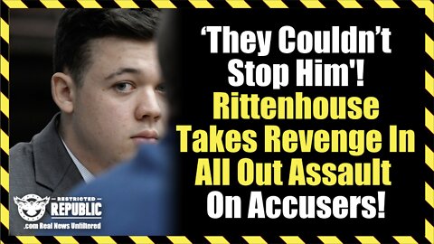 'They Couldn't Stop Him'! Kyle Rittenhouse Takes Revenge In All Out Assault On Accusers!
