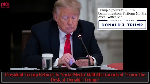 President Trump Returns to 'Social Media' With the Launch of "From The Desk of Donald J. Trump"