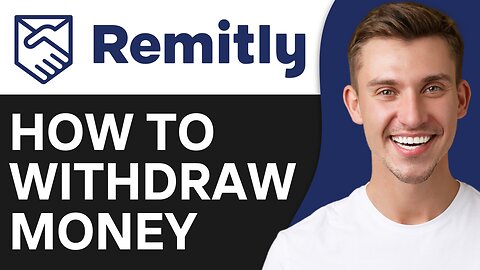 HOW TO WITHDRAW MONEY FROM REMITLY