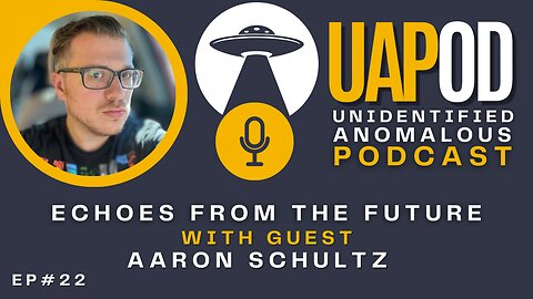 UAPOD EP 22 - Echoes from the Future: Arron Schultz's Extraordinary Encounters