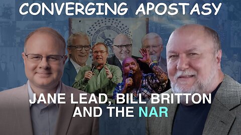 Converging Apostasy: Jane Lead, Bill Britton, and the NAR - Episode 130 Wm. Branham Research