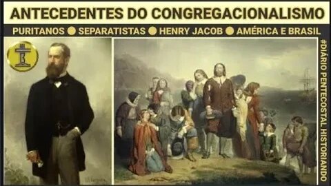 1. ANTECEDENTES HISTÓRICOS DO CONGREGACIONALISTAS ● PURITANOS, HENY JACOB ● MODERADOS E SEPARATISTAS