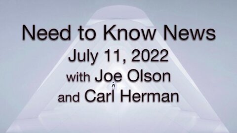 Need to Know News (11 July 2022) with Joe Olson and Carl Herman