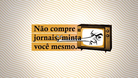 Fake News? Depende de quem publica - Não Compre Jornais Minta Você Mesmo - 22/07/22