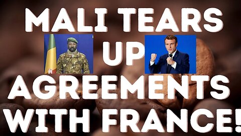 Mali Tears Up Agreements With France!