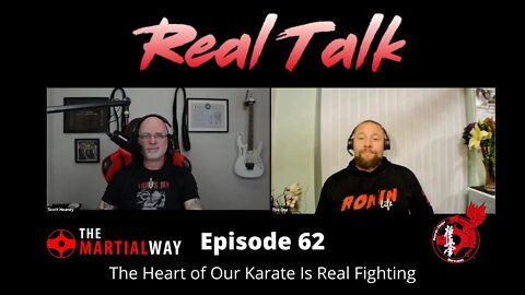 Real Talk Episode 62 - The Heart of Our Karate Is Real Fighting
