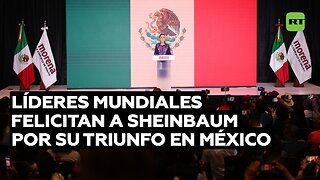 Líderes y políticos de todo el mundo felicitan a Sheinbaum por su triunfo en México