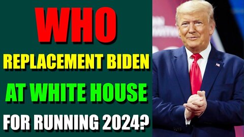 EPIC NEWS UPDATE TODAY - WHO REPLACEMENT BIDEN AT WHITE HOUSE FOR RUNNING 2024?