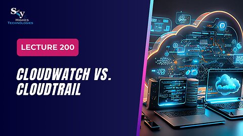 200. CloudWatch vs. CloudTrail | Skyhighes | Cloud Computing