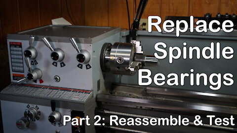 LATHE SPINDLE BEARINGS (Part 2) - REASSEMBLE AND TEST of 13x40 Engine Lathe Headstock