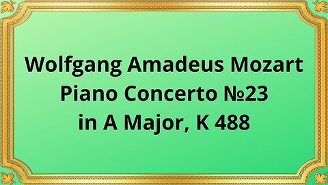 Wolfgang Amadeus Mozart Piano Concerto №23 in A Major, K 488