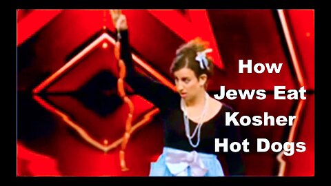 X Factor Exposes How Jewish Women Eat Kosher Hot Dogs Blackies British Secret Agent 0069 Victor Hugo