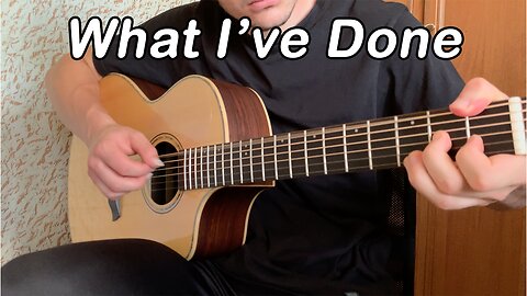 What I've Done - (Guitar Fingerstyle Cover)