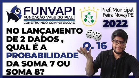 No lançamento de dois dados perfeitos, qual é a probabilidade| (FUNVAPI) MATEMÁTICA Feira Nova 2022