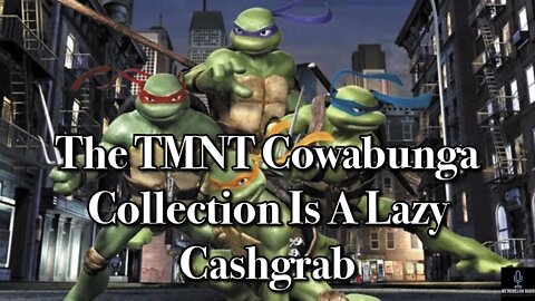 The TMNT Cowabunga Collection Is A LAZY CASH GRAB