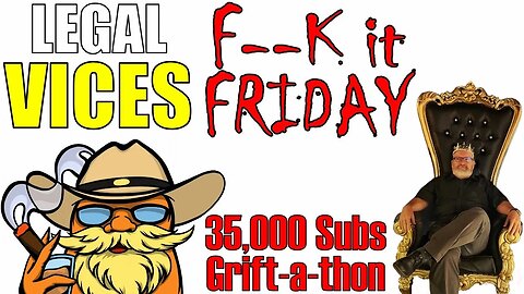 March 2023 F--K it Friday Booze-filled Drunken Grift-a-palooza Stream!