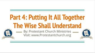 Part 4 | Putting It All Together - The Wise Will Understand