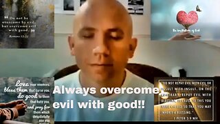 Always overcome evil with good!!