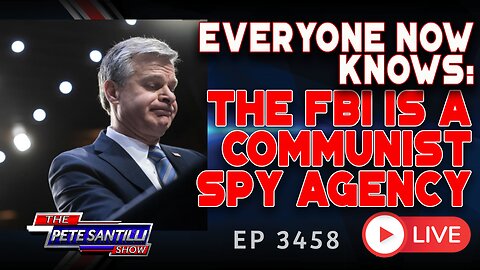 EVERYONE NOW KNOWS: THE FBI IS A COMMUNIST SPY AGENCY | EP 3458-6PM
