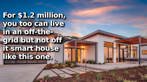 The Off-the-Grid Smart Home of the Future, Not Actually Off of It, and It is Way More Expensive Too