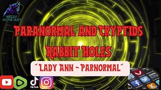 Paranormal and Cryptids Rabbit Holes ~ Guest Lady Ann