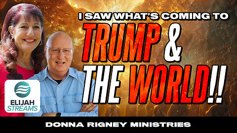 I SAW what's coming to the WORLD & TRUMP!! | Donna Rigney