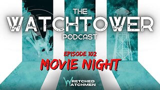 The Watchtower 5/9/23: Movie Night