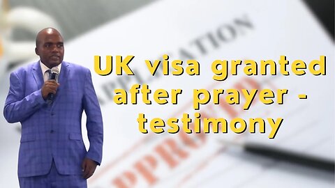 UK 🇬🇧 visa granted after prayer - testimony
