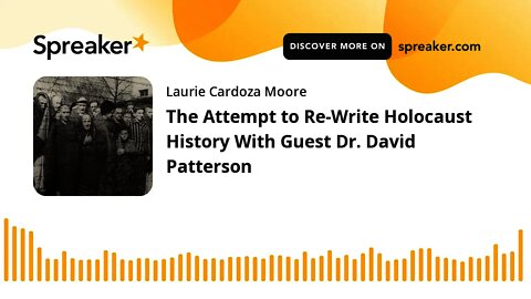The Attempt to Re-Write Holocaust History With Guest Dr. David Patterson