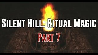 Silent Hill: Ritual Magic - Part 7