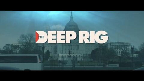 ‘ The Deep Rig’ Trailer: New Documentary on The 2020 Election Coming Soon