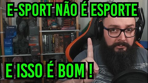 E-Sports Não Sao Esporte de Verdade !