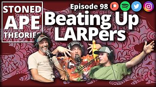 Beating Up LARPers | SAT Podcast Episode 98