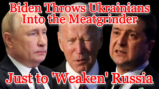 Biden Throws Ukrainians Into the Meatgrinder to 'Weaken' Russia