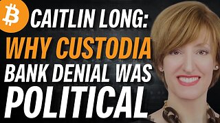 CAITLIN LONG: Custodia Bank Charter Denial Was Political!!