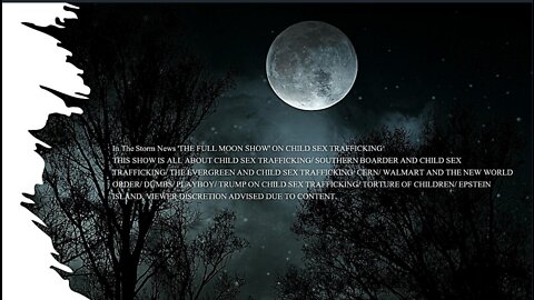 IN THE STORM NEWS 'THE FULL MOON SHOW' ON CHILD TRAFFICKING A VERY SMALL SAMPLE OF THE FULL SHOW