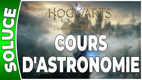 Hogwarts Legacy : l'Héritage de Poudlard - COURS D'ASTRONOMIE - Quête 22 - [FR PS5]