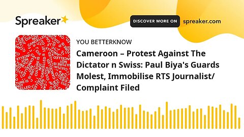 Cameroon – Protest Against The Dictator n Swiss: Paul Biya's Guards Molest, Immobilise RTS Journalis