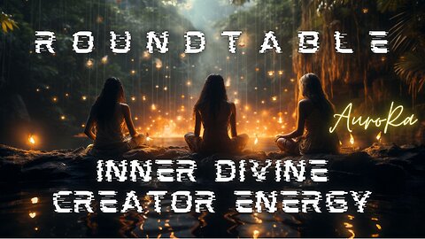 Inner Divine Creator Energy | Round Table