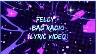 Felly - Bad Radio (Lyric video) 🎶