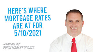 Here's Where Mortgage Rates Are For 5/10/2021 | Jason Gelios REALTOR