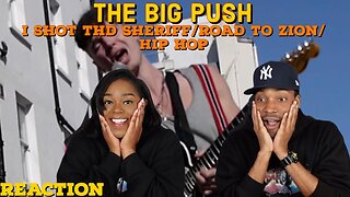 The Big Push “I Shot the Sheriff/Road to Zion/Hip Hop” Reaction | Asia and BJ