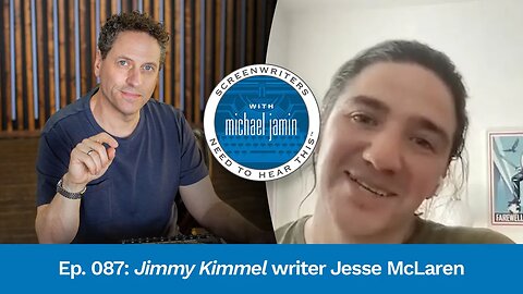 087 - Jimmy Kimmel Writer Jesse McLaren | Screenwriters Need To Hear This with Michael Jamin